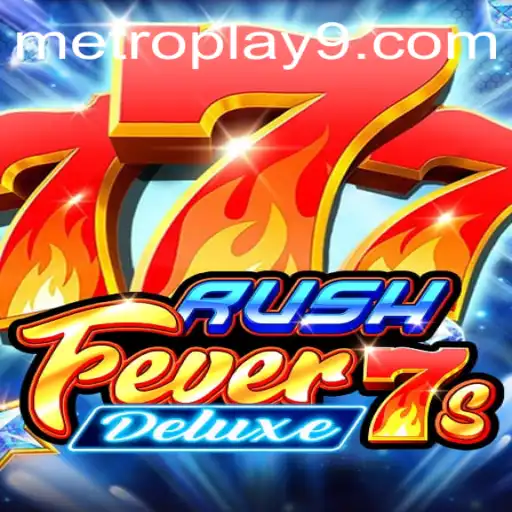 RushFever7sDeluxe: A Deep Dive into the Thrills of Metroplay Gaming